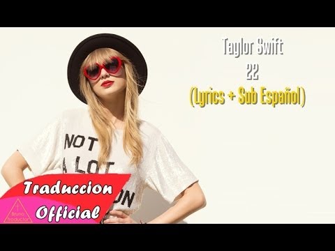 Taylor Swift - 22 + Lyrics (Subtitulada al Español) 