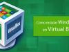 Cómo instalar Windows 8 en Virtual Box
